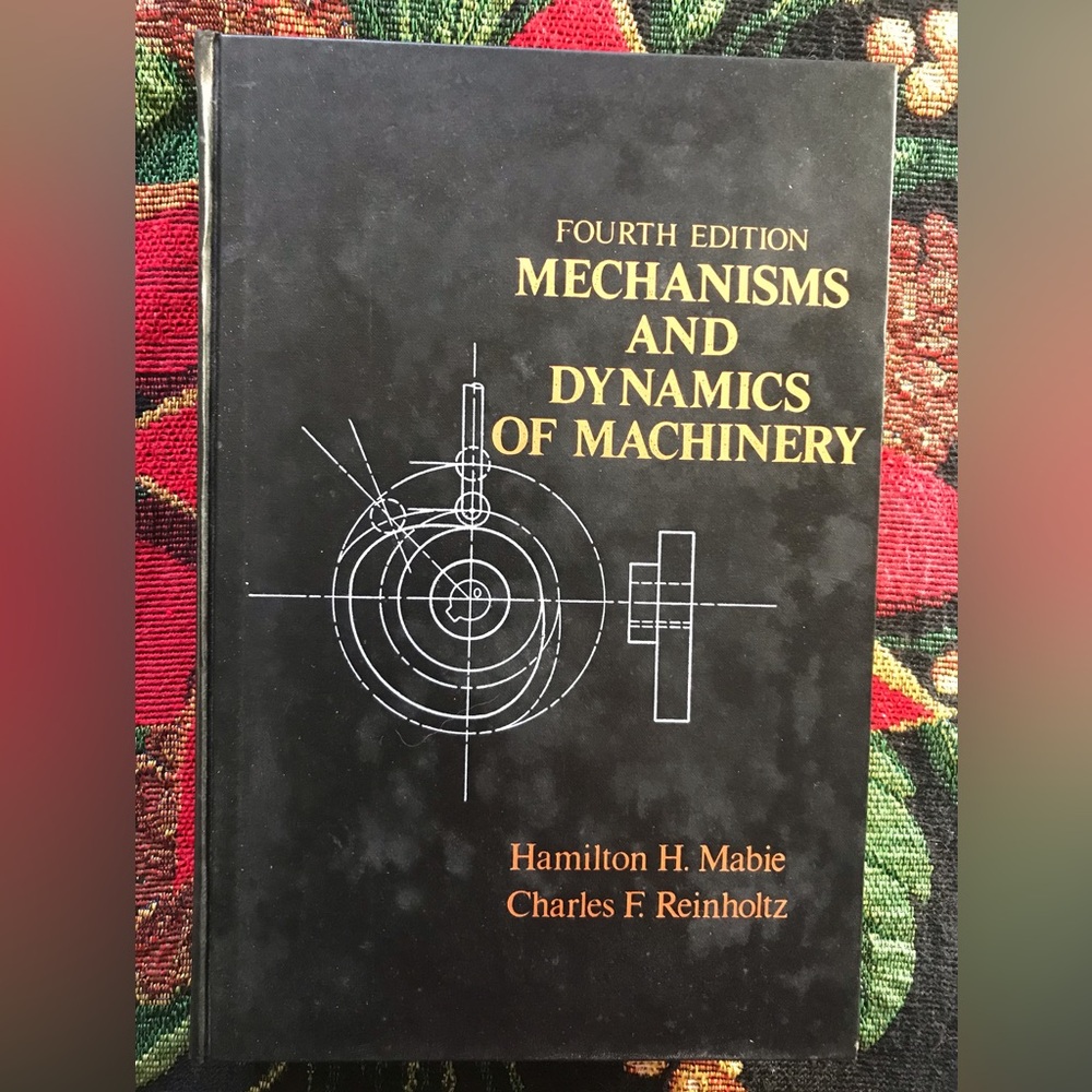 1987 'Mechanisms and Dynamics of Machinery', Mabie & Reinholtz, 4th Ed.